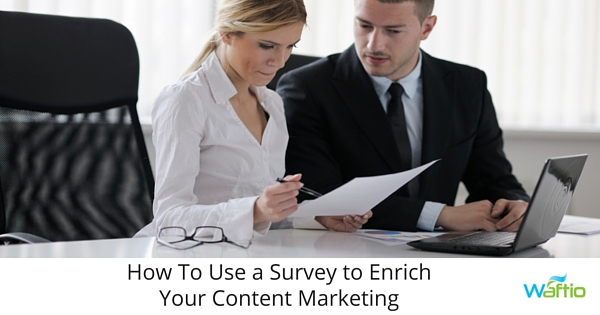 How To Use a Survey to Enrich Your Content Marketing  