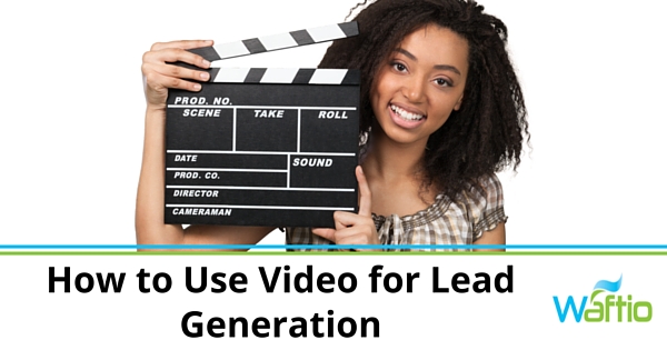How to Use Video for Lead Generation  