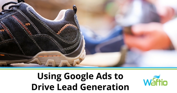 Using Google Ads to Drive Lead Generation  