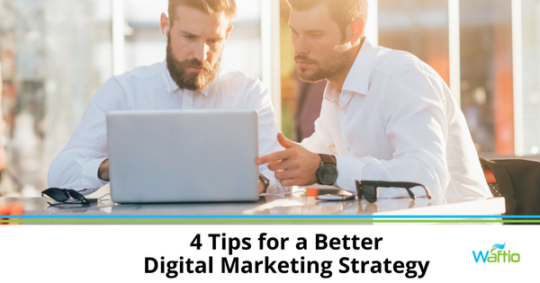 4 Tips for a Better Digital Marketing Strategy 