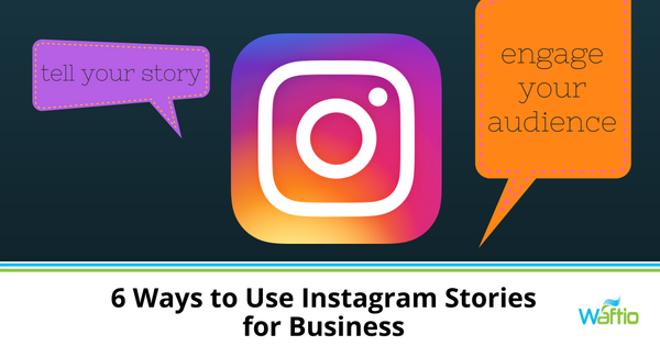 6 Ways to Use Instagram Stories for Business  