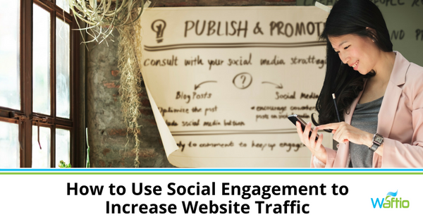 How to Use Social Engagement to Increase Website Traffic  