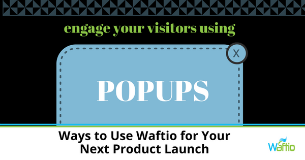 Ways to Use Waftio for Your Next Product Launch  