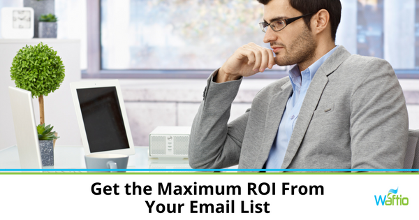 Get the Maximum ROI From Your Email List  