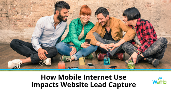 How Mobile Internet Use Impacts Website Lead Capture  