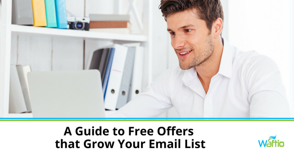 A Guide to Free Offers that Grow Your Email List  