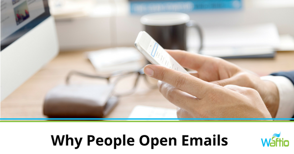 Why People Open Emails Why People Open Emails
