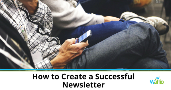 How to Create a Successful Newsletter 