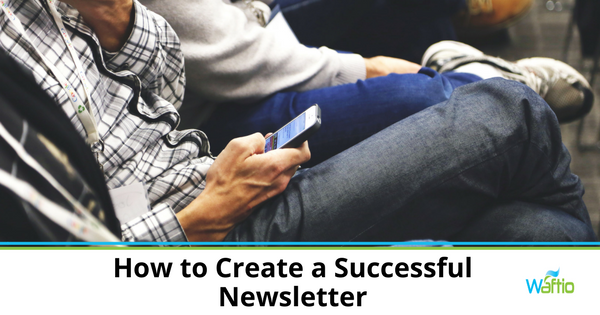 How to Create a Successful Newsletter  