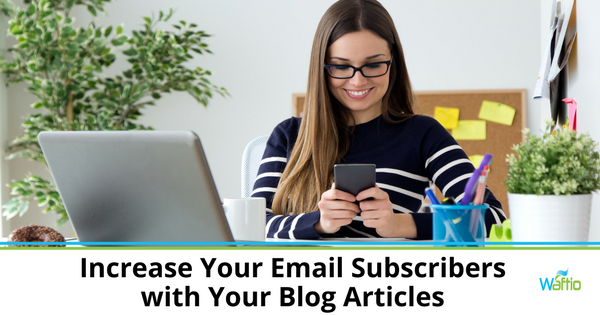 Increase Your Email Subscribers with Your Blog Articles  