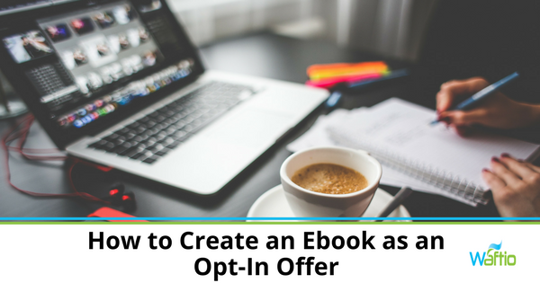 How to Create an Ebook as an Opt-In Offer  