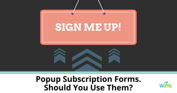 Popup Subscription Forms. Should You Use Them?  