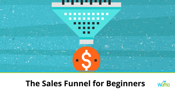 The Sales Funnel for Beginners The Sales Funnel for Beginners