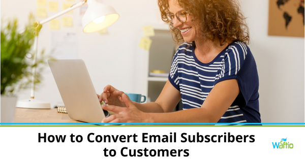 How to Convert Email Subscribers to Customers  