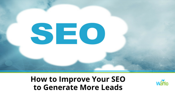 How to Improve Your SEO to Generate More Leads 