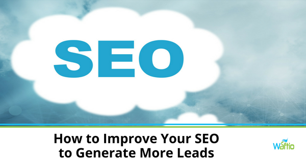 How to Improve Your SEO to Generate More Leads  