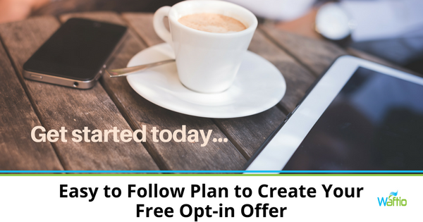 Easy to Follow Plan to Create Your Free Opt-in Offer 