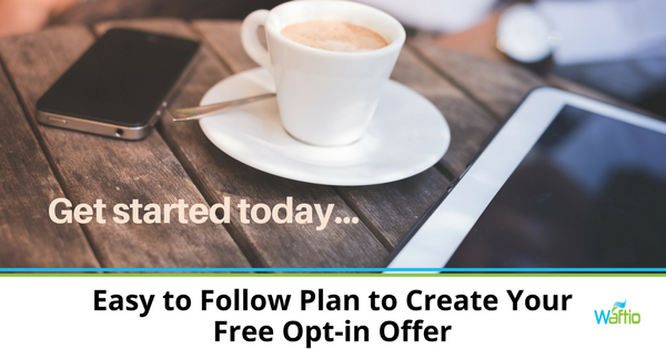 Easy to Follow Plan to Create Your Free Opt-in Offer  