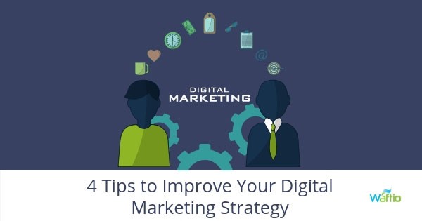 4 Tips to Improve Your Digital Marketing Strategy  