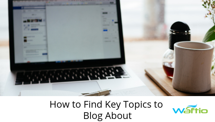 How to Find Key Topics to Blog About  