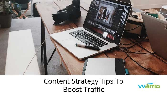 Content Strategy Tips To Boost Traffic  